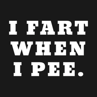 I Fart When I Pee Funny Farting T-Shirt