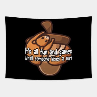 It's all fun and games until someone loses a nut, funny cute squirrel Tapestry