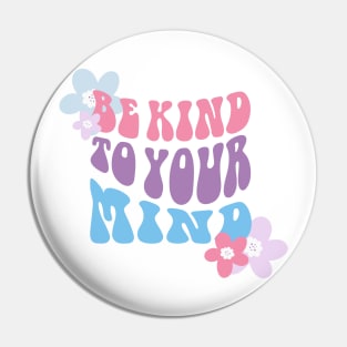 Be Kind to Your Mind Pin