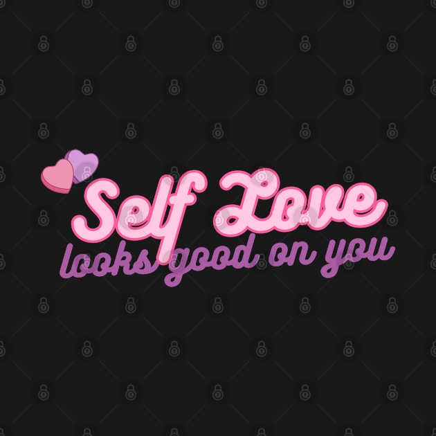 Self Love looks good on you! by THINK. DESIGN. REPEAT.