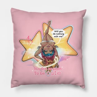 Will you do nothing with me? It’s the season to be cute Pillow
