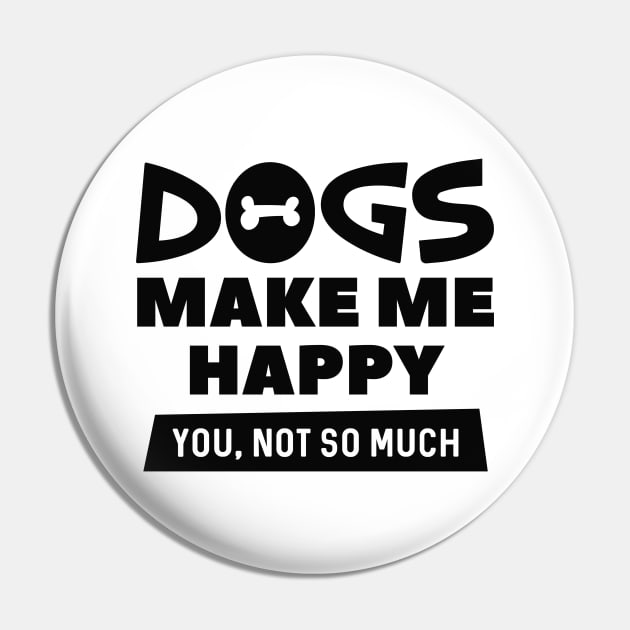 Dogs Make Me Happy Pin by LuckyFoxDesigns