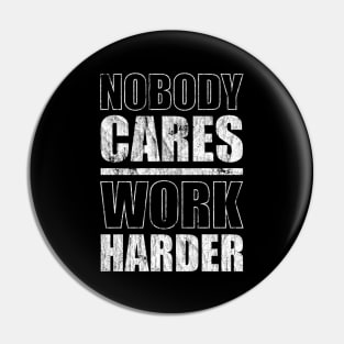 Nobody Cares Work Harder Pin