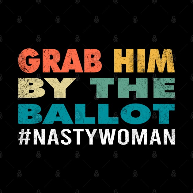 Grab Him By The Ballot Nasty Woman Vote Democrat 2020 Gifts by Printofi.com