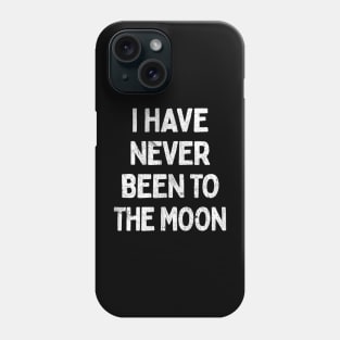 I Have Never Been To The Moon Phone Case