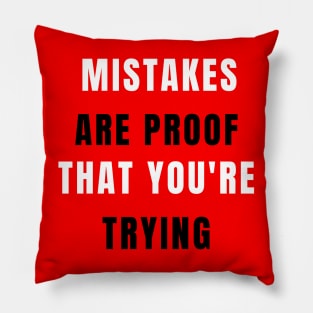 Mistakes Are Proof That You Are Trying My Friend Pillow