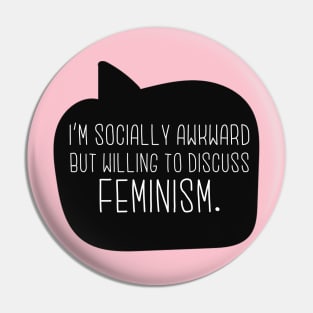 Socially Awkward But Willing To Discuss Feminism Pin