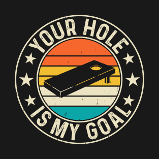 Your Hole Is My Goal Retro Design - Baggo Bean Bag Toss Funny Cornhole Player Vintage T-Shirt