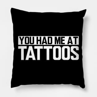 Tattoo Artist - You had me at tattoos Pillow