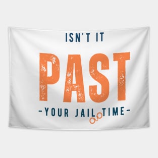 Isn't it past your jail time Tapestry