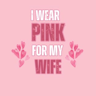 I wear pink for my wife breast cancer awareness T-Shirt
