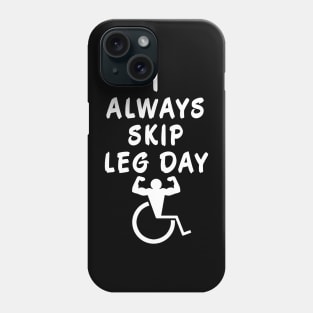 I Always Skip Leg Day Phone Case