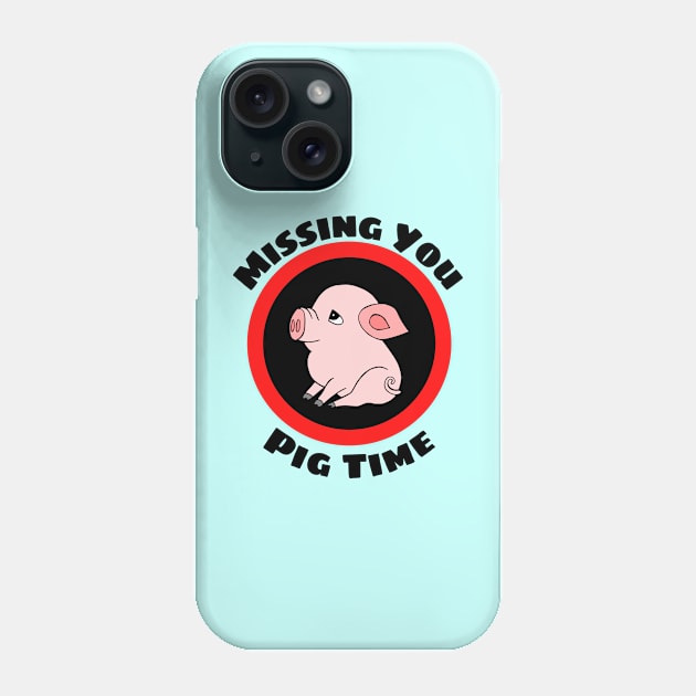 Missing You Pig Time - Pig Pun Phone Case by Allthingspunny