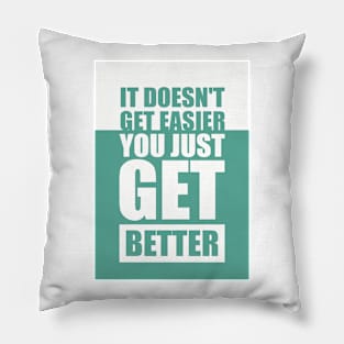 It Doesn't Get Easier You Just Get Better Gym Motivational Quote Pillow