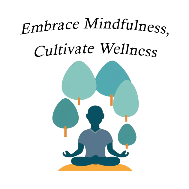 Embrace Mindfulness, Cultivate Wellness by future_express