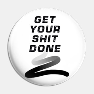 GET YOUR SHIT DONE Pin