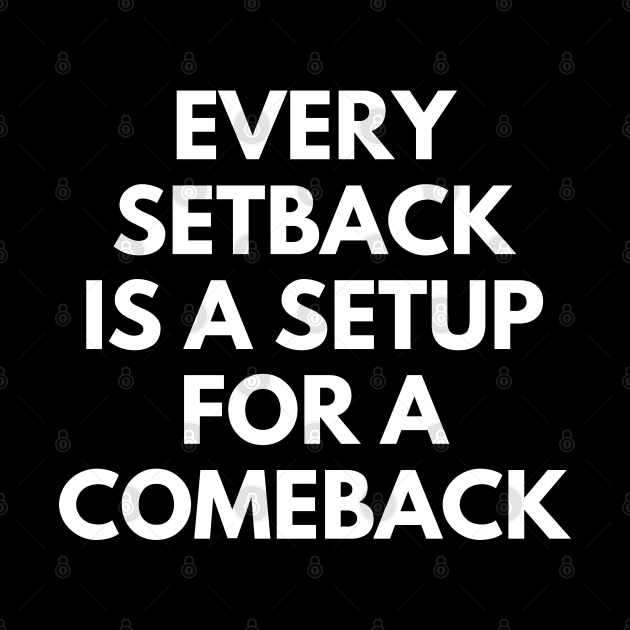 Every Setback Is A Setup For A Comeback by Texevod