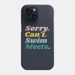 Sorry Can't Swim Meets, Swimming Gift, Swim Coach Gift Idea Phone Case