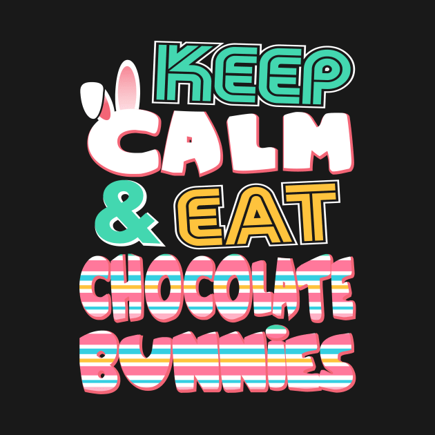 Cute Keep Calm & Eat Chocolate Bunnies Easter by theperfectpresents