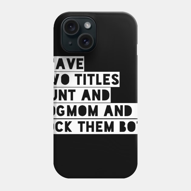 i have two titles aunt and dogmom and i rock them both white Phone Case by omarbardisy