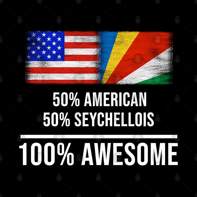 50% American 50% Seychellois 100% Awesome - Gift for Seychellois Heritage From Seychelles by Country Flags