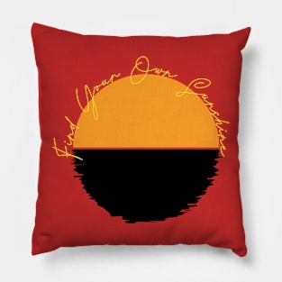 Find your own sunshine Pillow