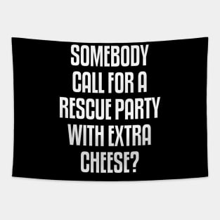 Someone call for a rescue party with extra cheese Tapestry