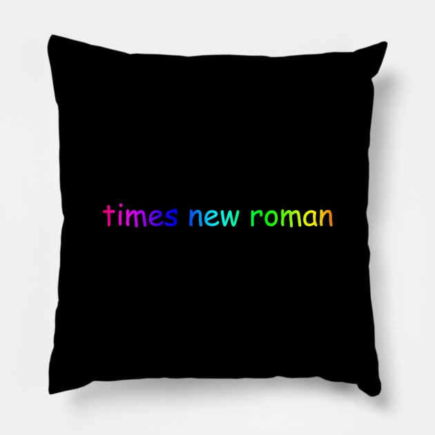 Times New Roman Pillow by itshisk