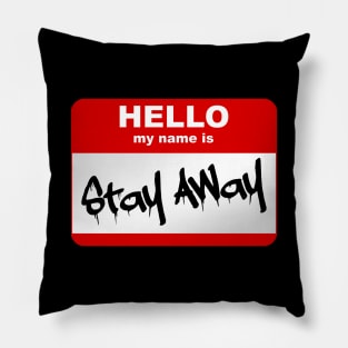 Hello my name is Stay Away Pillow