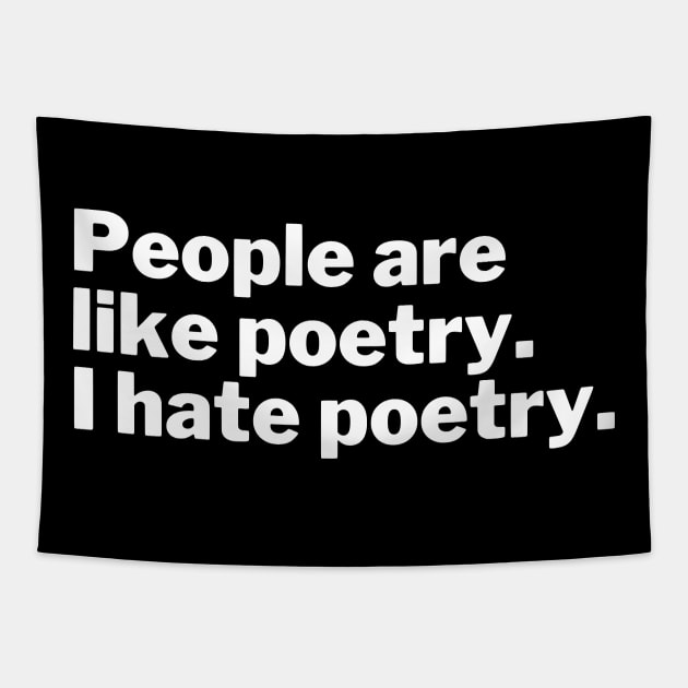 People are like poetry. I hate poetry. Tapestry by Motivational_Apparel