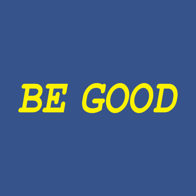 Be Good (ylw) by Bananapants Clothing