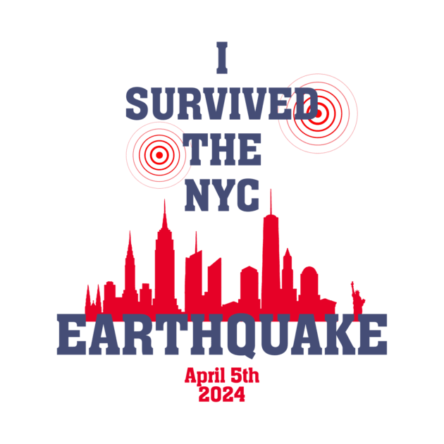 I Survived the NYC Earthquake April 5th 2024 by artcomdesigns