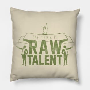 The Trick Is Raw Talent Pillow