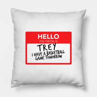 Hello My Name Is Trey I Have A Basketball Game Tomorrow Pillow