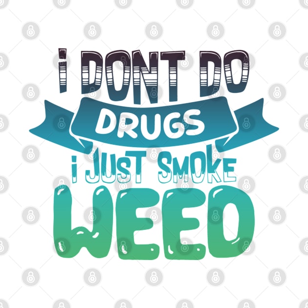 DON'T DO DRUGS, SMOKE WEED by Ganja Grip