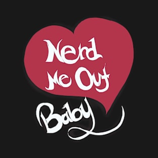 Nerd me out, Baby T-Shirt