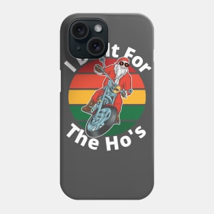 I do it for the hos, funny santa, motorcycle santa, funny christmas 2020 I do it for the ho's design Phone Case