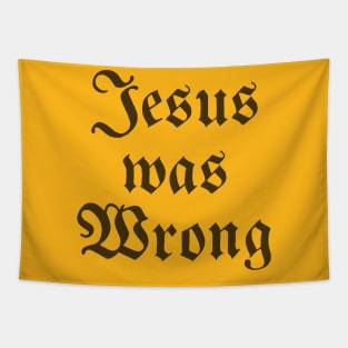 Jesus Was Wrong Tapestry