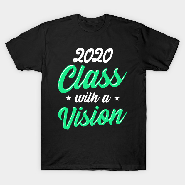 Seniors 2020 Class With A Vision Class Of 2020 Gift Idea T Shirt Teepublic