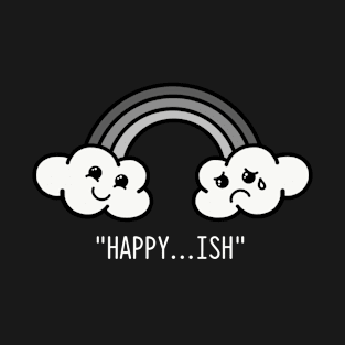 Happy...ish T-Shirt