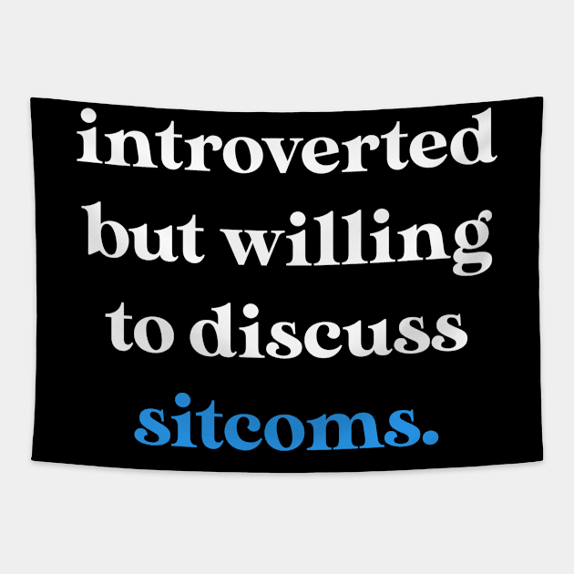 Introverted But Willing to Discuss Sitcoms Tapestry by jverdi28