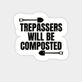 Trespassers will be composted. Funny Gardening Gift for Gardeners in Spring Magnet