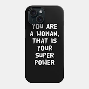 You are a woman, that is your superpower Phone Case