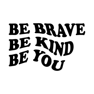 Be brave be kind be you T-Shirt