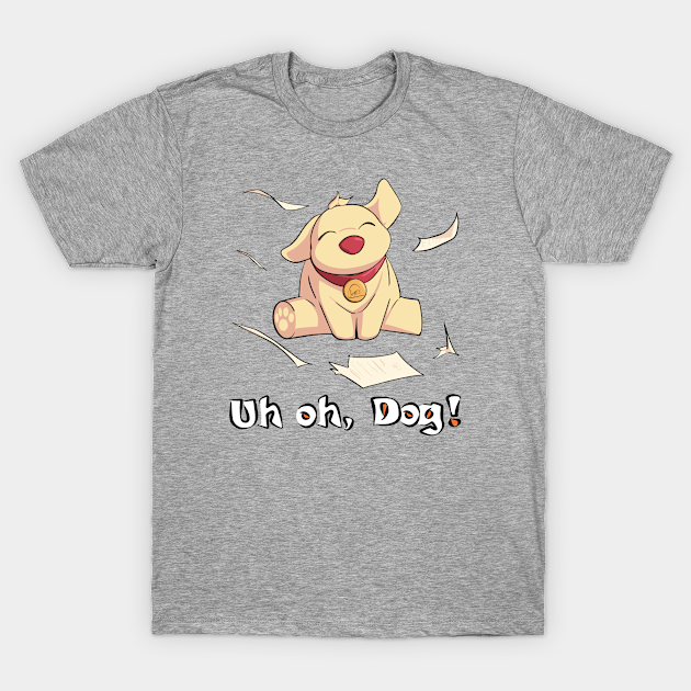 Discover Uh OH, Dog! (Homework) - Uh Oh Dog - T-Shirt