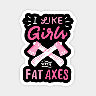 I Like Girls With Fat Axes Magnet