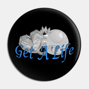 Get A Life Pin