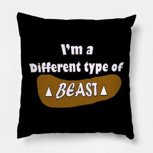 I'm a different type of beast Pillow