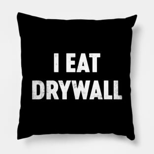 I Eat Drywall Funny Pillow