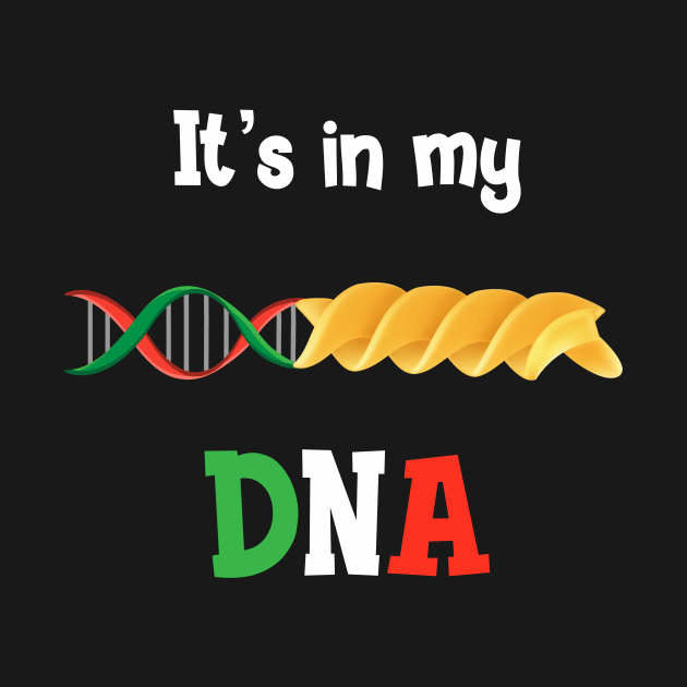 Italian Pasta DNA, love Italy It’s in my DNA T-shirt by IceShirts